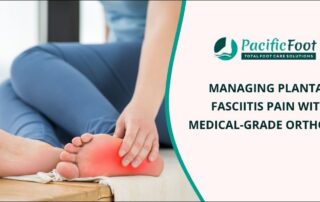 Managing Plantar Fasciitis Pain with Medical-Grade Orthotics